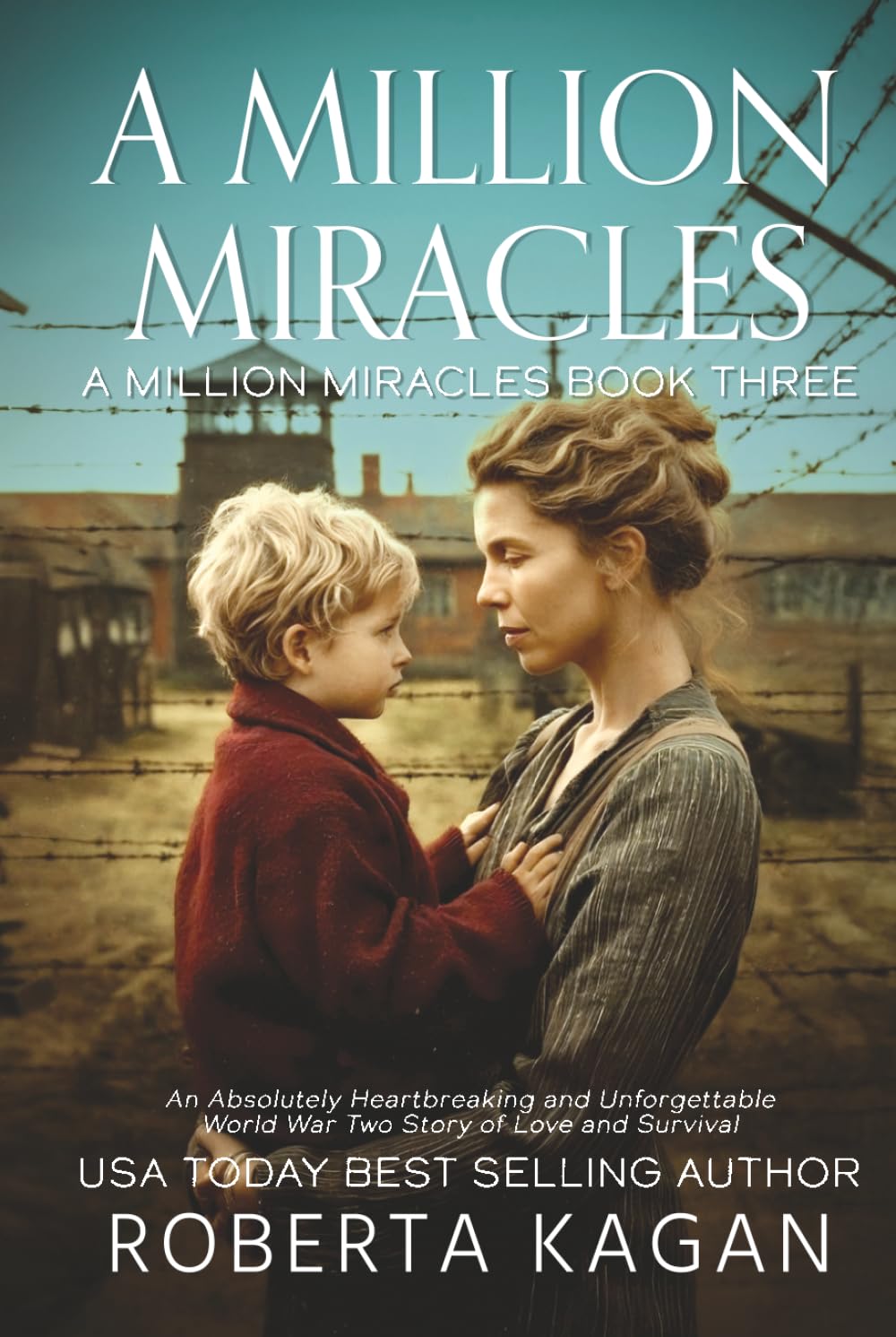 A Million Miracles: An Absolutely Heartbreaking and Unforgettable World War Two Story of Love and Survival