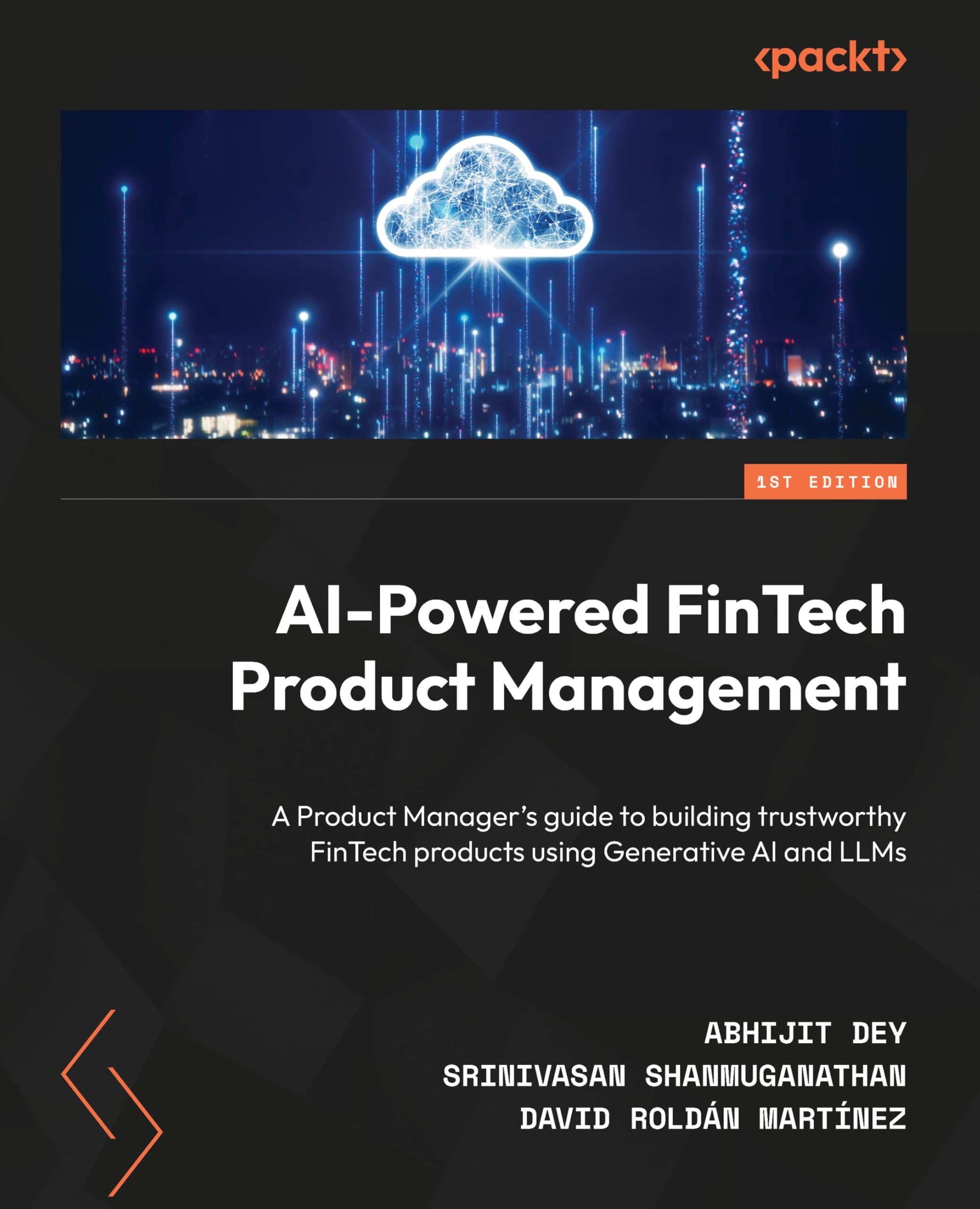 AI-Powered FinTech Product Management: A Product Manager's guide to building trustworthy FinTech products using Generative AI and LLMs