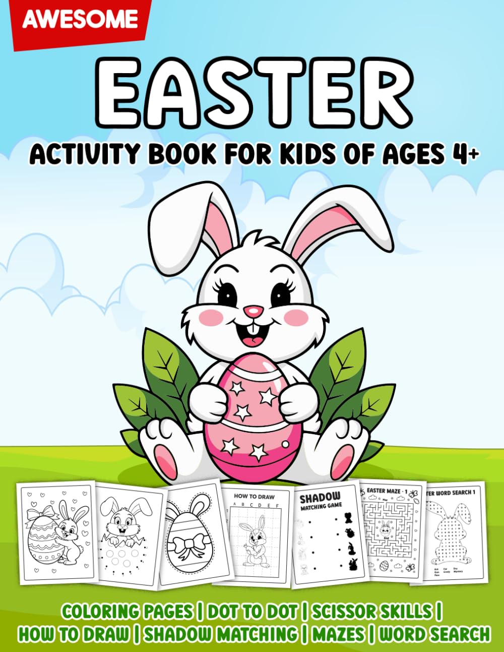 Awesome Easter Activity Book For Kids Ages 4+: Activity Book with Coloring Pages, Dot to Dot, Scissor Skills, How to Draw, Shadow Matching, Mazes and Word Search