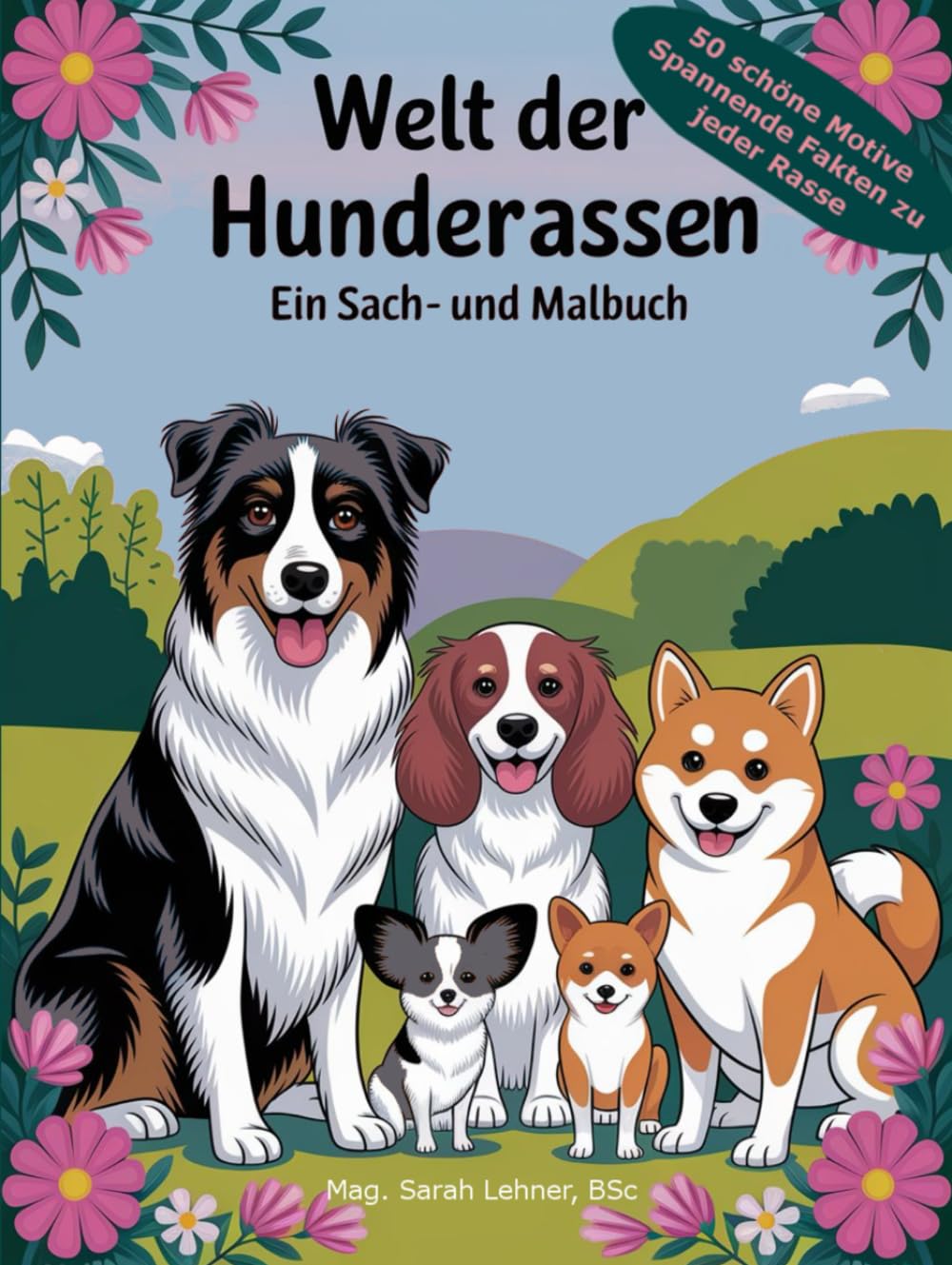 Welt der Hunderassen – Ein Sach- und Malbuch: 50 schöne Motive und spannende Fakten zu jeder Rasse (Malbücher mit Mehrwert)