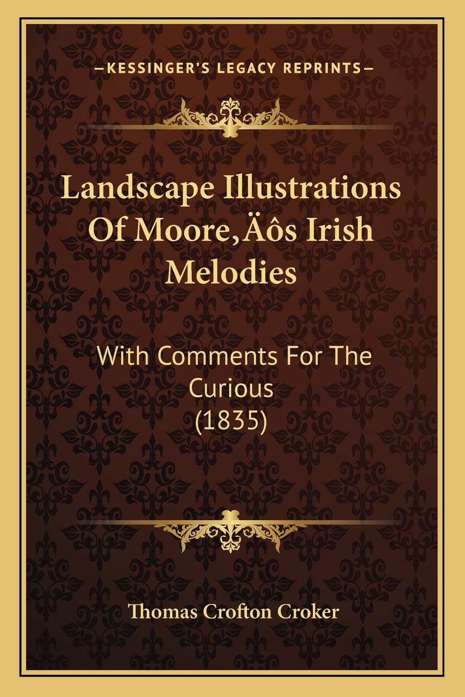 Landscape Illustrations Of Moore's Irish Melodies: With Comments For The Curious (1835)