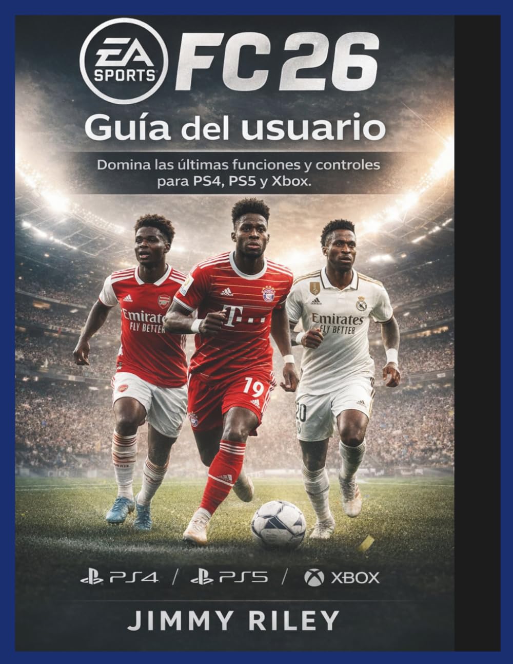 EA Sports FC 26 Guía del usuario: Domina las últimas funciones y controles para PS4, PS5 y Xbox. (CADzenith Success Guides)