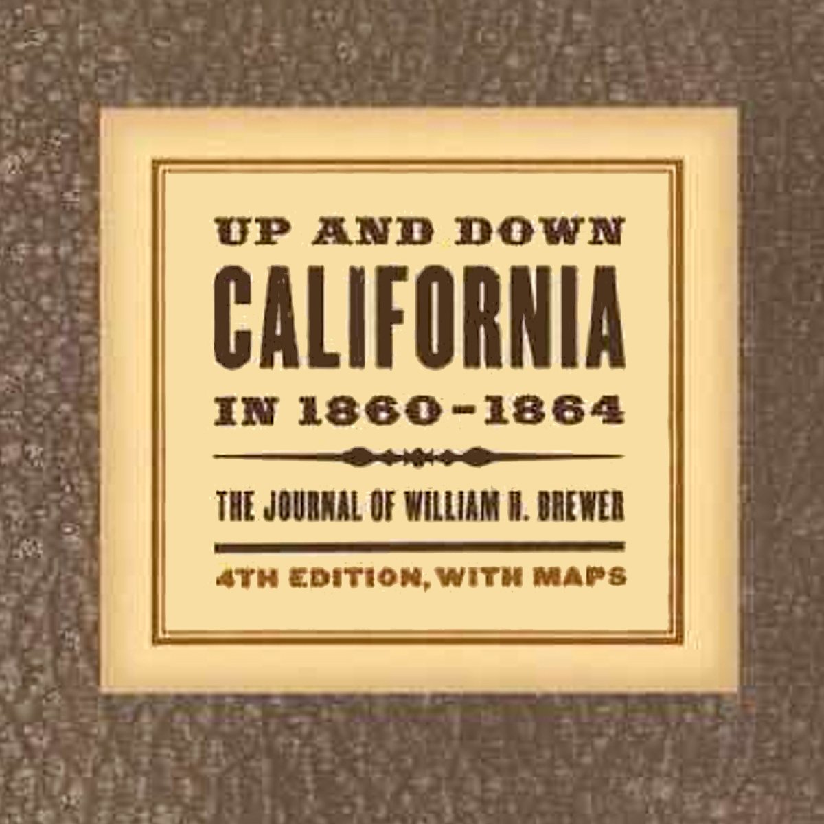 Up and Down California in 1860-1864: The Journal of William H. Brewer
