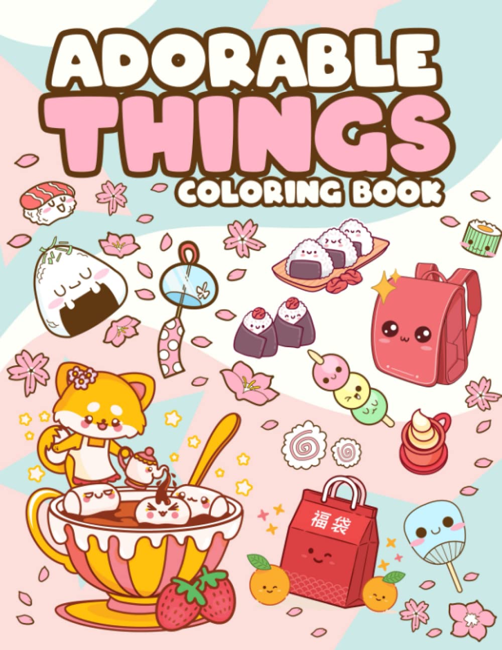 Adorable Things Coloring Book: Kawaii And Cute Stuff Coloring Book With Adorable Illustrations Such As Items, Animals, Food Coloring Book For Kids