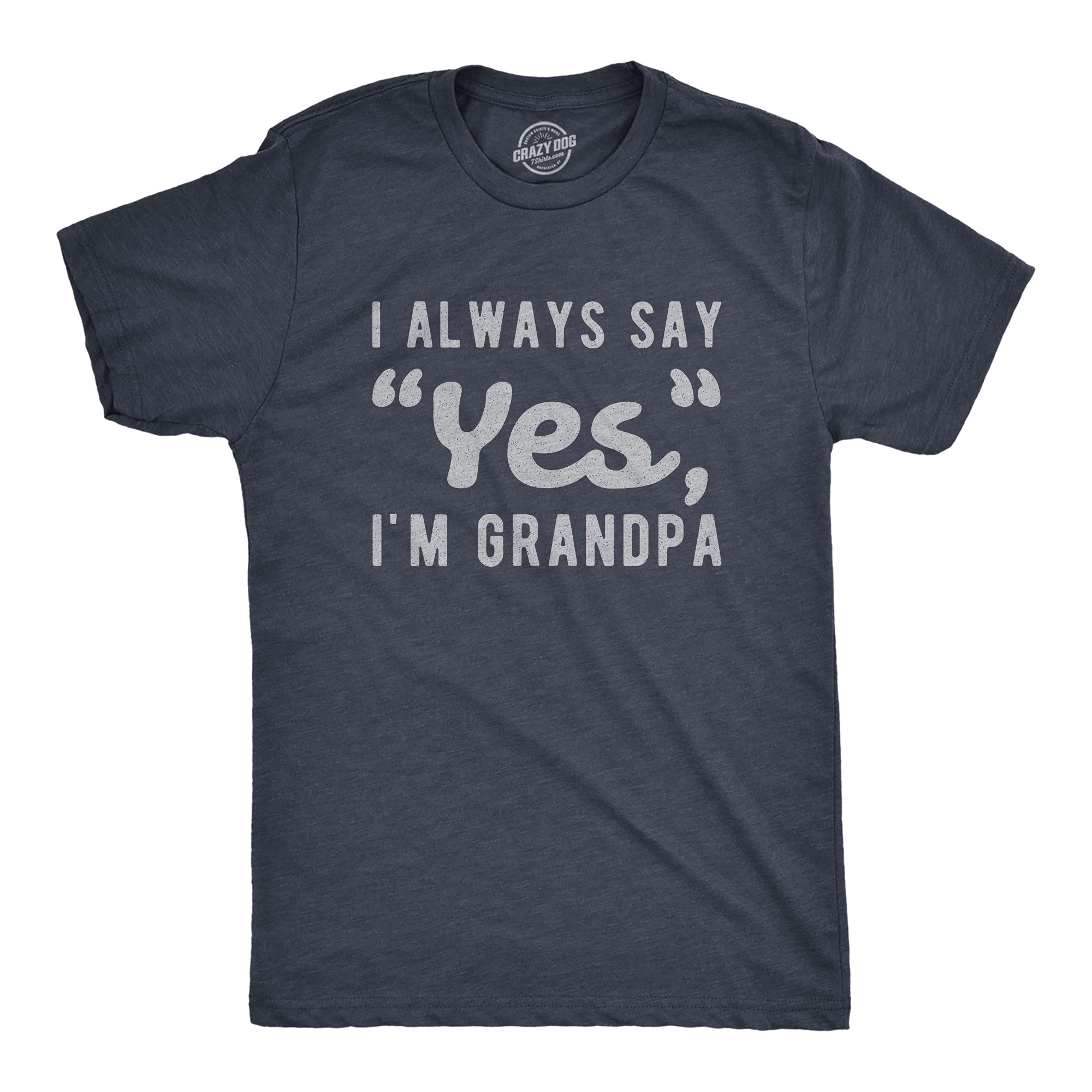 Mens I Always Say Yes I'm Grandpa T Shirt Cute Mothers Day Papa Grandparents Graphic Tee