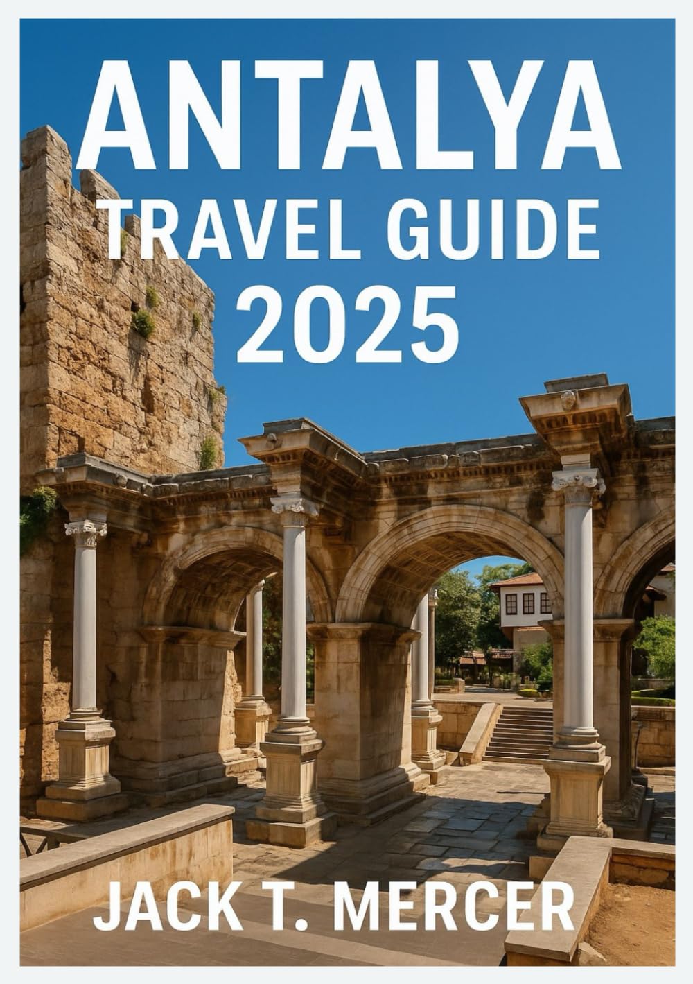 ANTALYA TRAVEL GUIDE 2025: Discover the Pearl of Turkey’s Mediterranean Coast