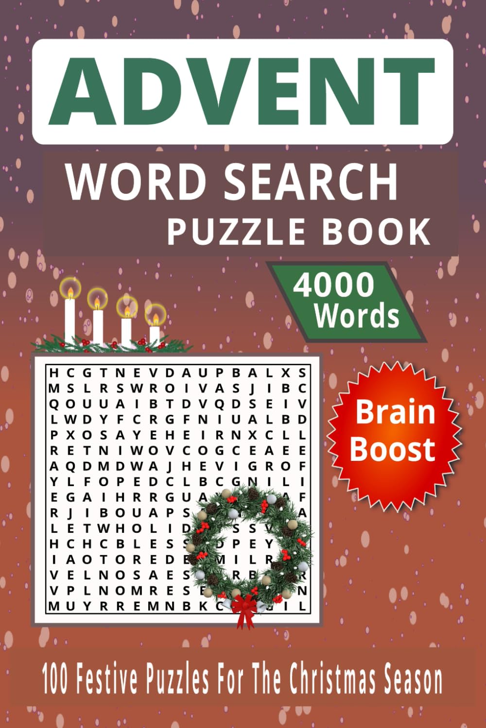 ADVENT WORD SEARCH PUZZLE BOOK: 100 Festive Puzzles for the Christmas Season – 4000 Holiday Words to Celebrate Advent and Boost Your Brain Total 127 Pages Size 6 x 9 Inch