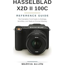 Hasselblad X2D II 100C Reference Guide The Complete Field Guide to Settings, Workflow, and Medium Format Mastery