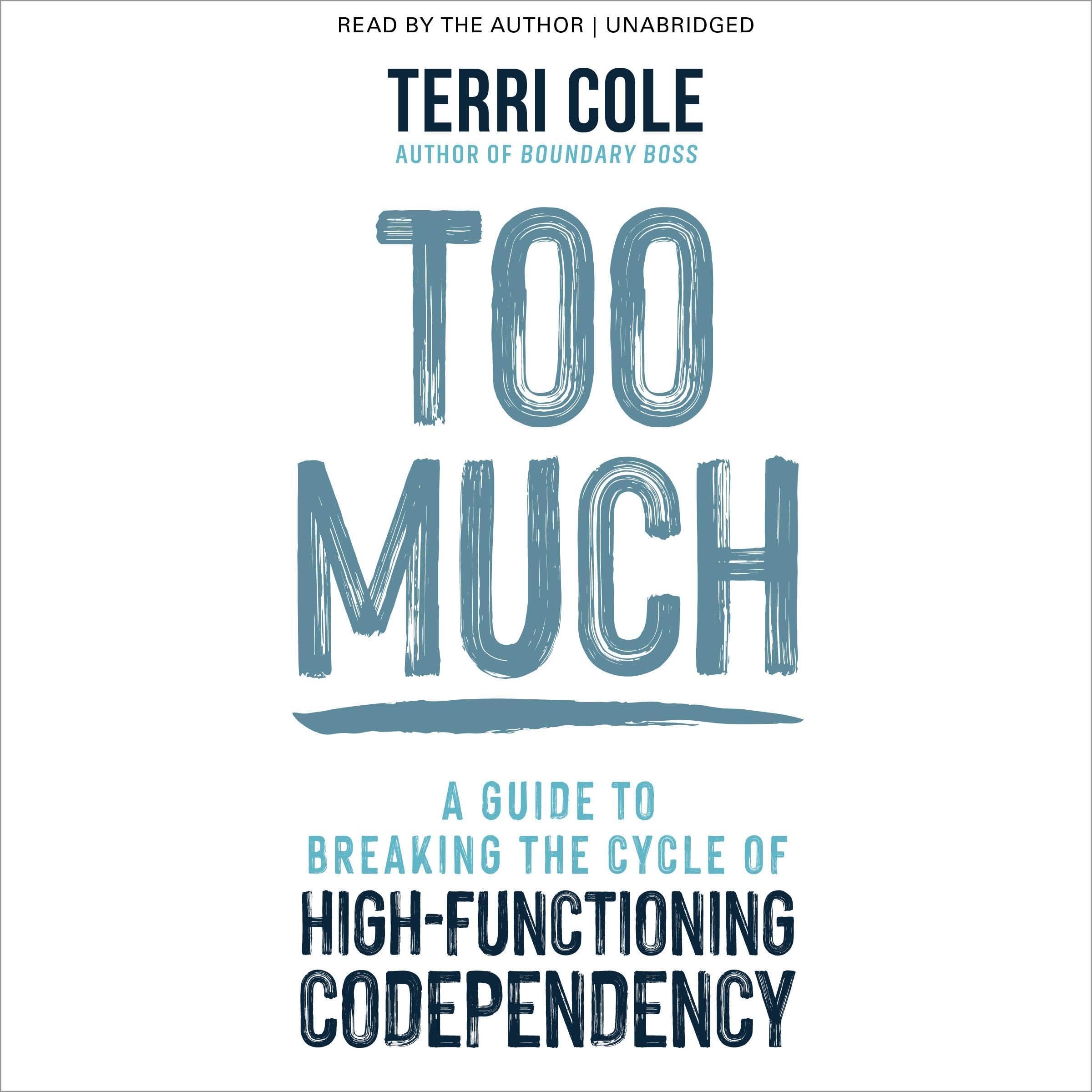 Too Much: A Guide to Breaking the Cycle of High-Functioning Codependency