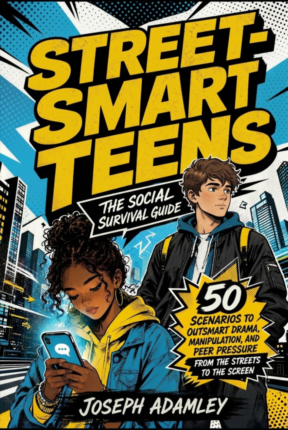 Street-Smart Teens: The Social Survival Guide — 50 Scenarios to Outsmart Drama, Manipulation, and Peer Pressure from the Streets to the Screen