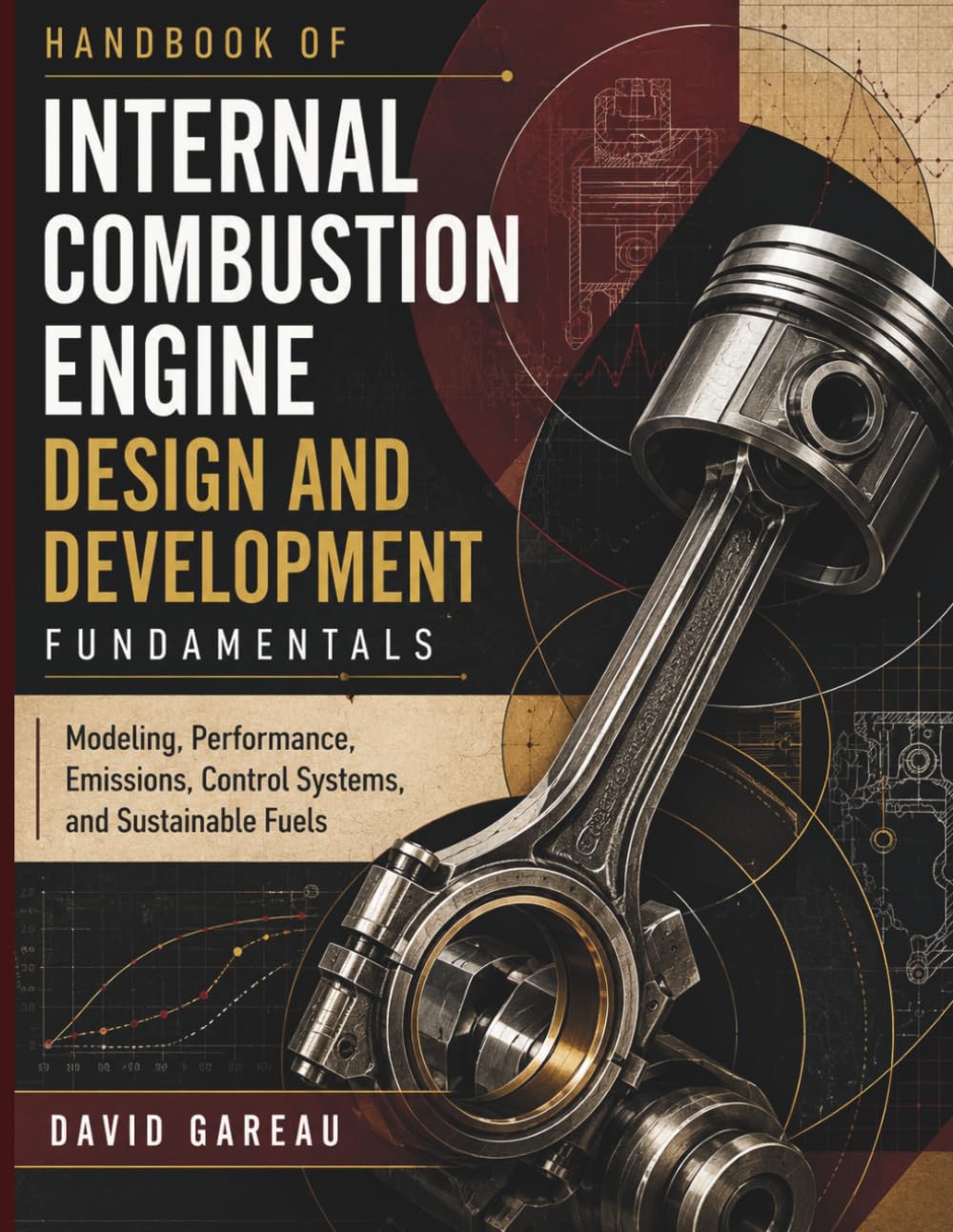 Handbook Of Internal Combustion Engine Design And Development Fundamentals: Modeling, Performance, Emissions, Control Systems, and Sustainable Fuels