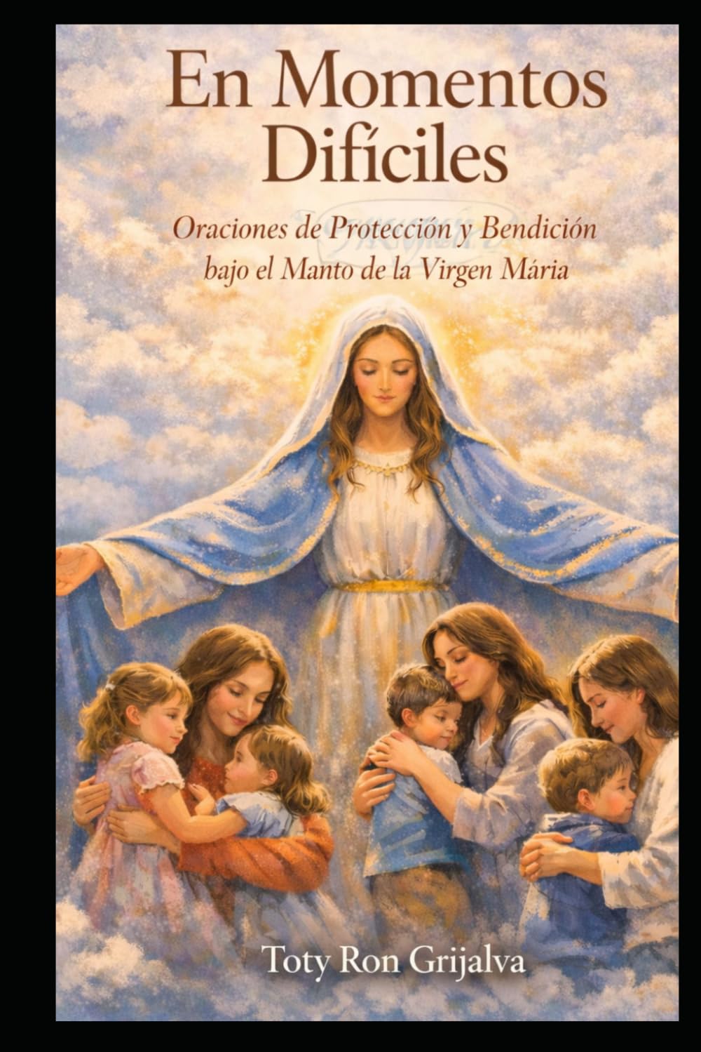 En Momentos Difíciles: Oraciones de Consuelo y Esperanza bajo el Manto de la Virgen María