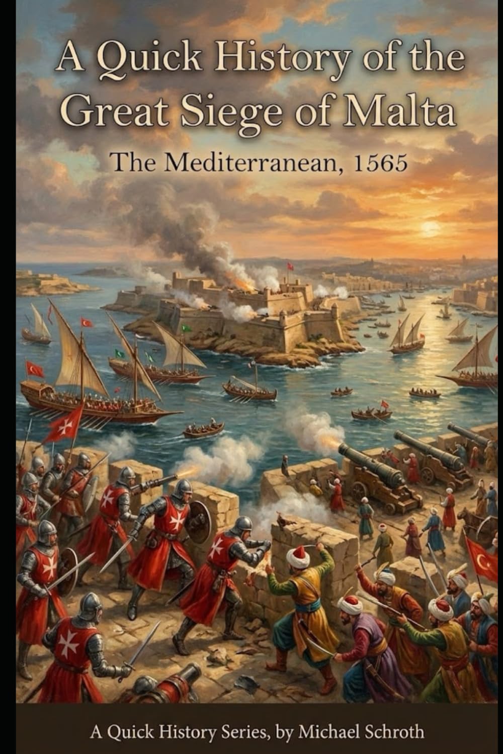 A Quick History of the Great Siege of Malta: The Mediterranean, 1565 (A Quick History Series)