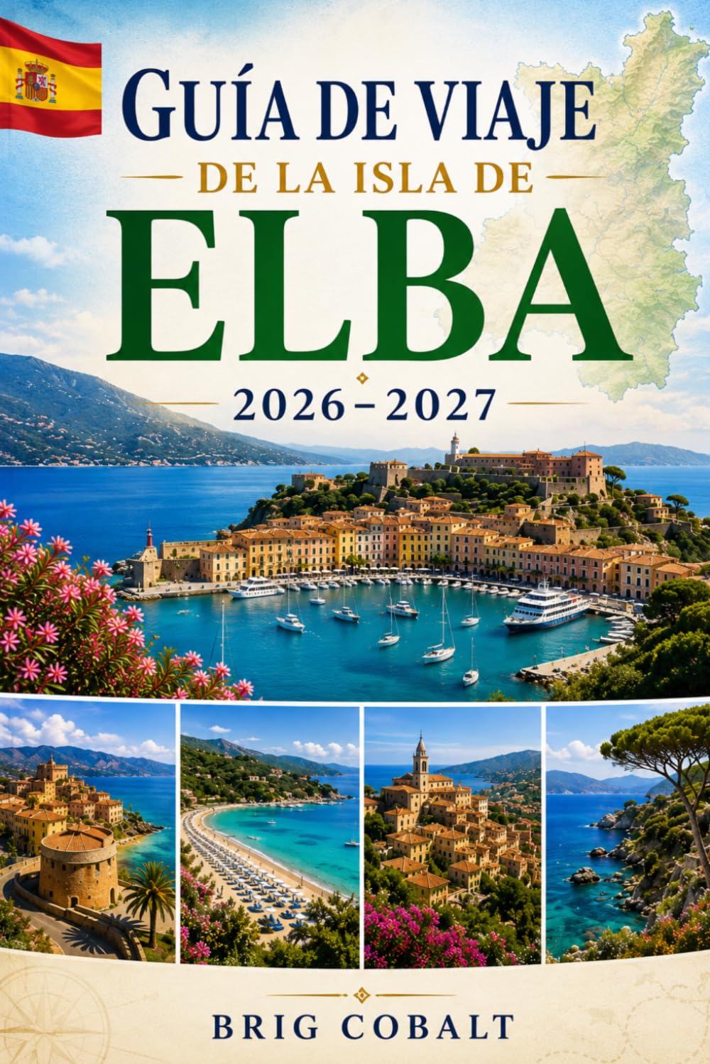 Guía de viaje de la isla de Elba 2026–2027: Explora Portoferraio, Capoliveri, la Marina Marciana, playas impresionantes, pueblos costeros y ... parejas, familias y viajeros en solitario