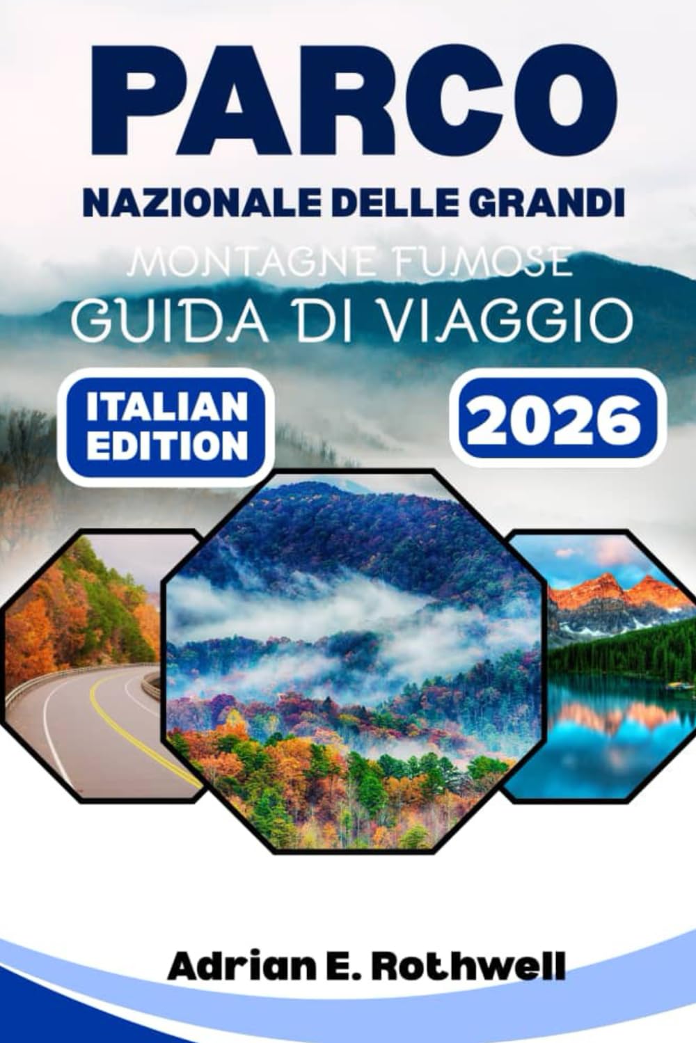 PARCO NAZIONALE DELLE GRANDI MONTAGNE FUMOSE GUIDA DI VIAGGIO: Gemme nascoste, segreti locali e consigli essenziali per esplorare il parco come un abitante del posto