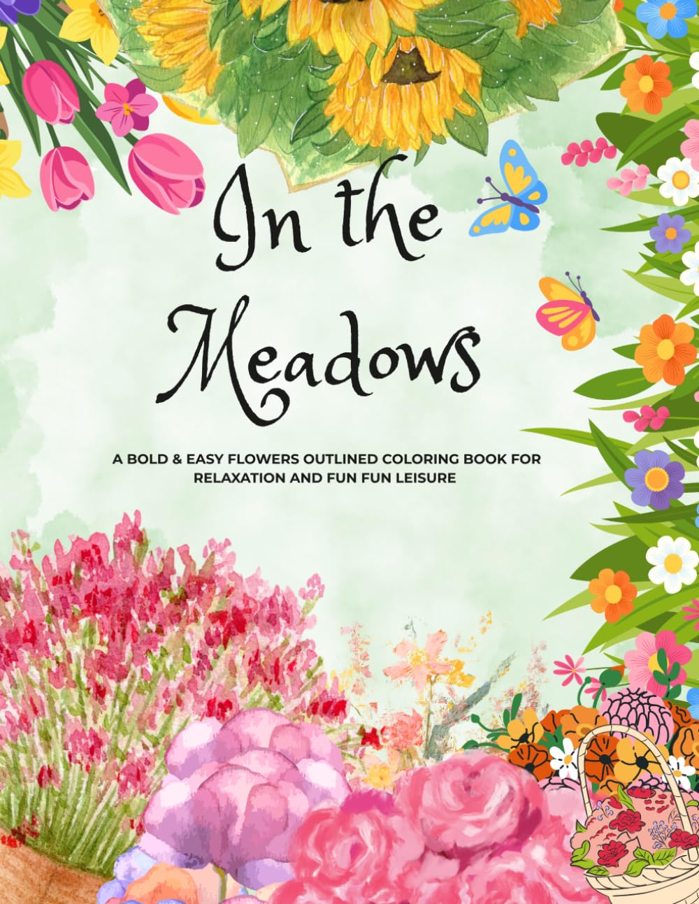 In the Meadows: A Bold & Easy Flower Art Outlined Coloring Book For Relaxation And Fun Leisure.