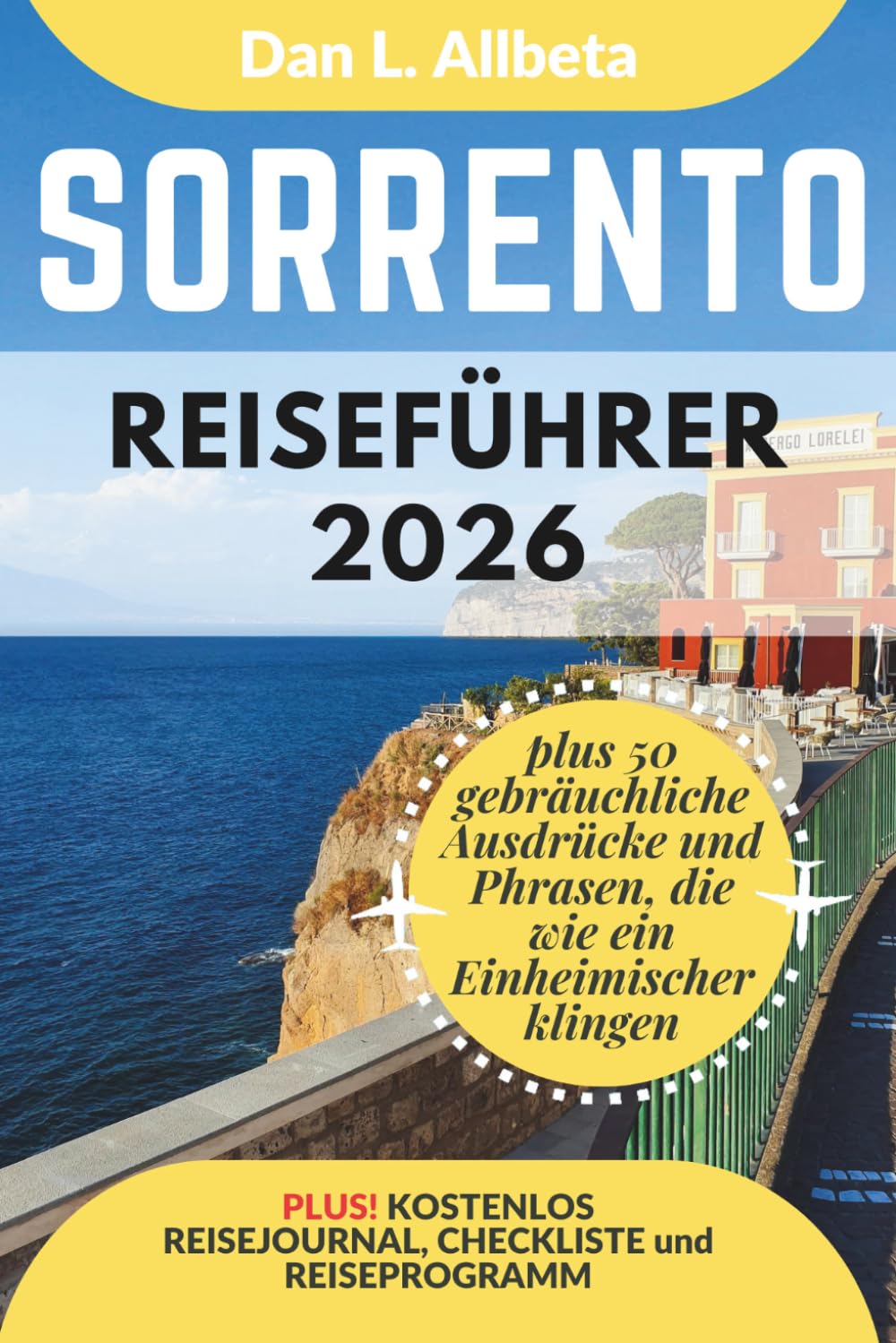 Sorrento Reiseführer 2026: Alleinreisende, Familien und Paare entdecken verborgene Schätze und sehenswerte Attraktionen mit einem idealen ... (Deutscher Taschen Reiseführer)