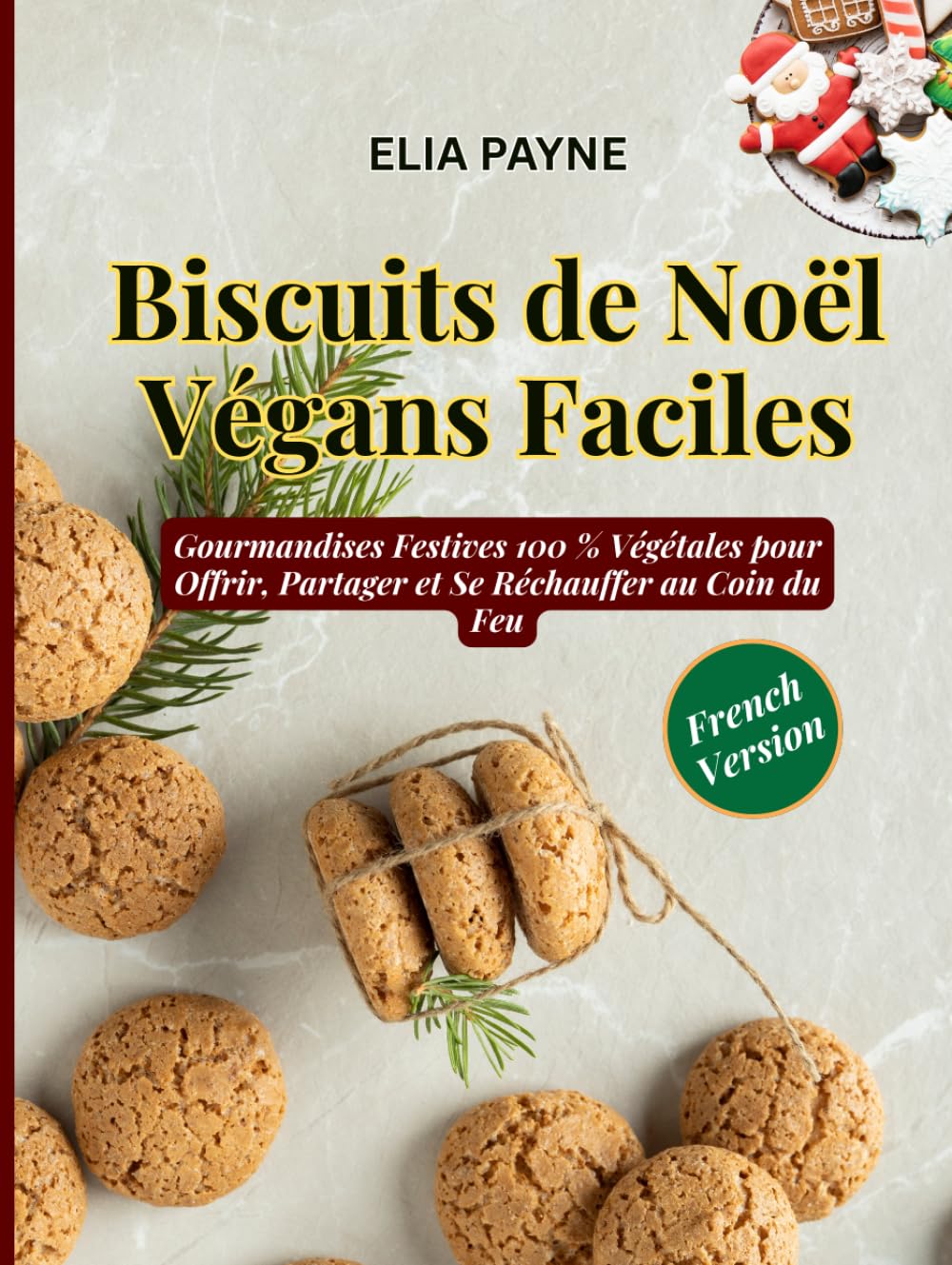 Biscuits de Noël Végans Faciles: Gourmandises Festives 100 % Végétales pour Offrir, Partager et Se Réchauffer au Coin du Feu