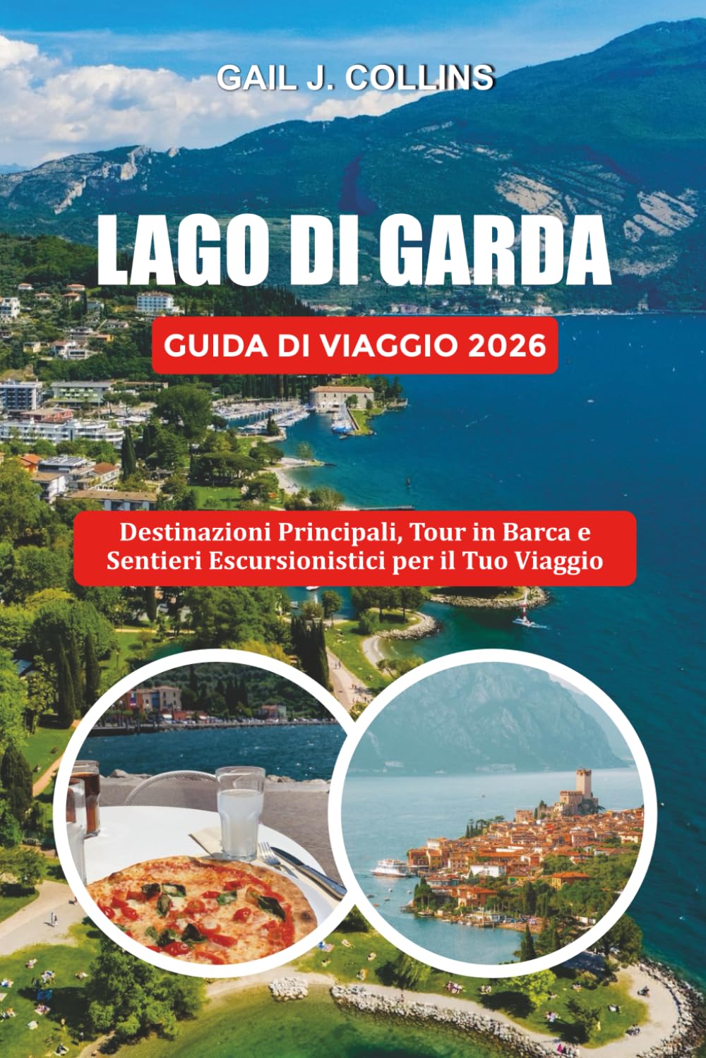 LAGO DI GARDA GUIDA DI VIAGGIO 2026: Destinazioni Principali, Tour in Barca e Sentieri Escursionistici per il Tuo Viaggio