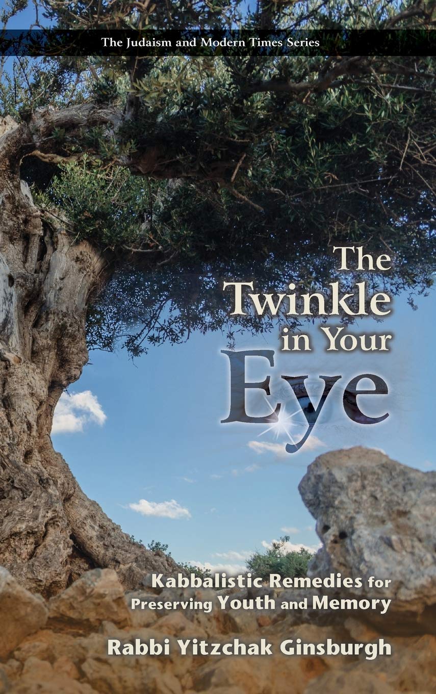 The Twinkle in Your Eye: Kabbalistic Remedies for Preserving Youth and Memory (The Judaism and Modern Times)