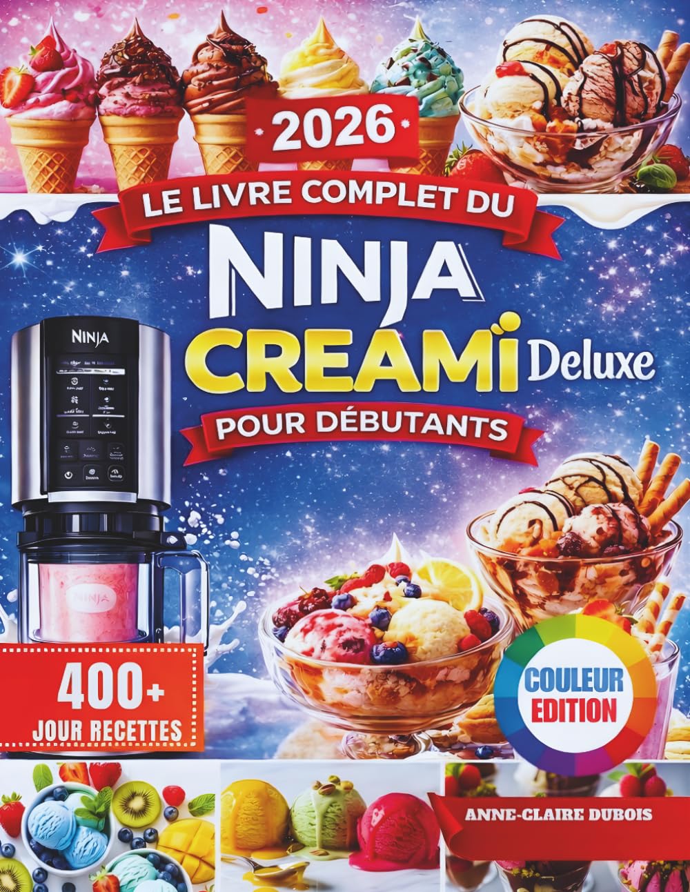 Le Livre Complet du Ninja CREAMi Deluxe Pour Débutants: Recettes saines, faciles et rapides pour faire soi-même des crèmes glacées, des glaces à ... des milkshakes et des desserts glacés.