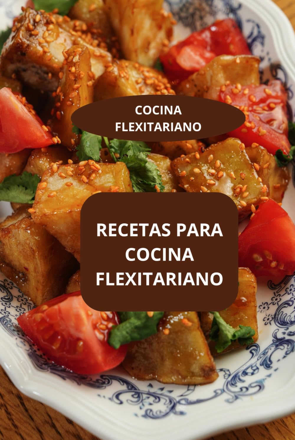 RECETAS PARA COCINA FLEXITARIANO: COCINA FLEXITARIANO - RECETAS FLEXITARIANA FACILES - DIETA FLEXIATRIANA