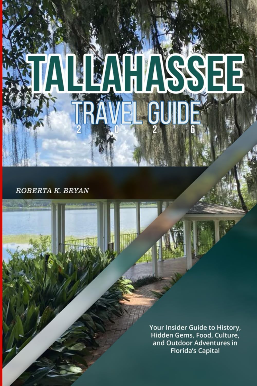 TALLAHASSEE TRAVEL GUIDE 2026: Your Insider Guide to History, Hidden Gems, Food, Culture, and Outdoor Adventures in Florida’s Capital