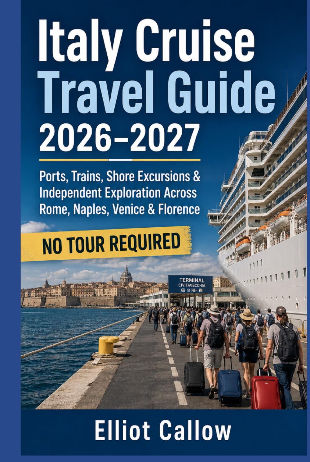 Italy Cruise Travel Guide 2026–2027: Ports, Trains, Shore Excursions & Independent Exploration Across Rome, Naples, Venice & Florence