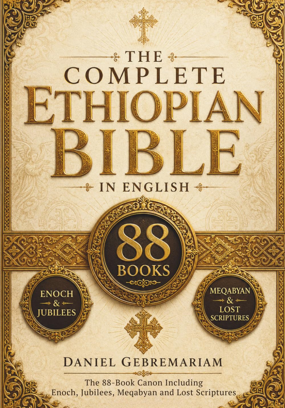 THE COMPLETE ETHIOPIAN BIBLE: All 88 Books in English Ancient Ethiopian Orthodox Scriptures Including Enoch, Jubilees, Meqabyan, Apocrypha, and the Old and New Testament Canon