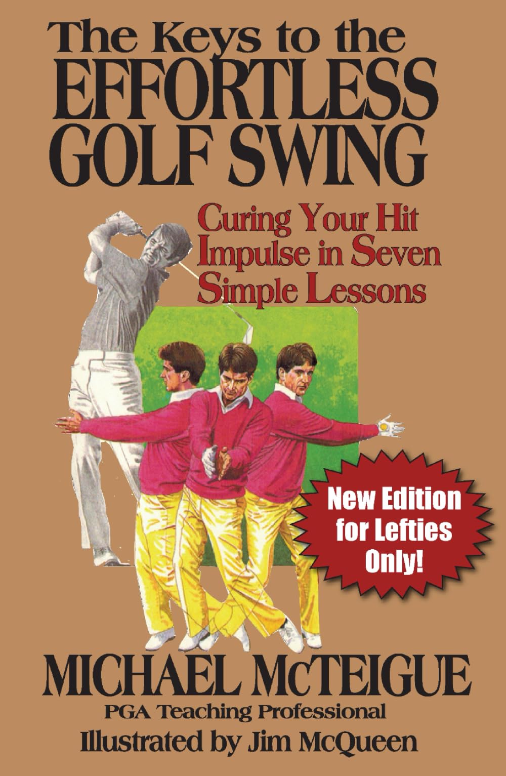The Keys to the Effortless Golf Swing - New Edition for LEFTIES Only!: Curing Your Hit Impulse in Seven Simple Lessons (Golf Instruction for Beginner and Intermediate Golfers)