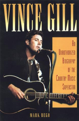 Vince Gill: An Authorised Biography