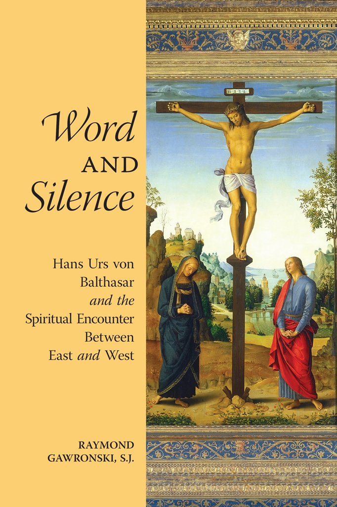 Word and Silence: Hans Urs von Balthasar and the Spiritual Encounter Between East and West (3rd edition)