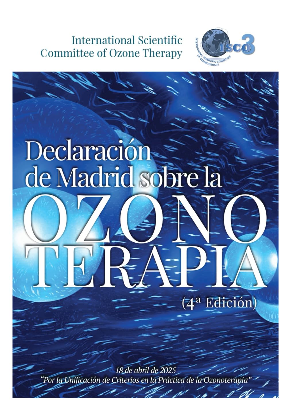 Declaración de Madrid sobre la Ozonoterapia 4ª Edición: 18 Abril 2025 "Por al Unificación de Criterios en la Práctica de la Ozonoterapia"