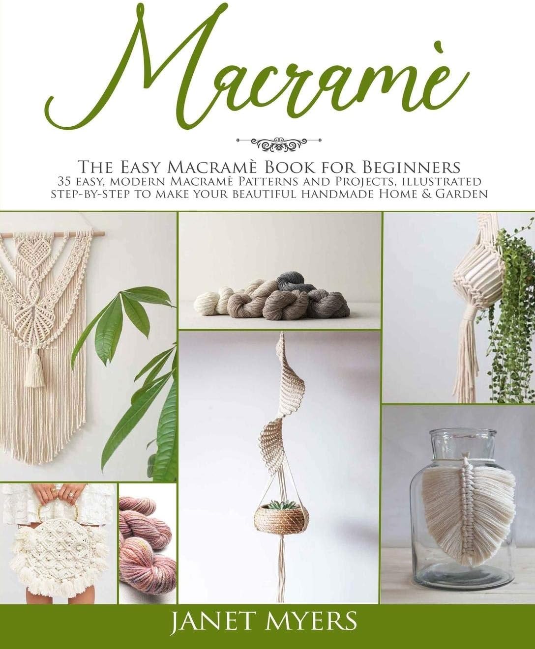 Macramè: The easy macramè book for beginners; 35 easy, modern, patterns and projects, illustrated step-by-step to make your beautiful handmade Home & Garden
