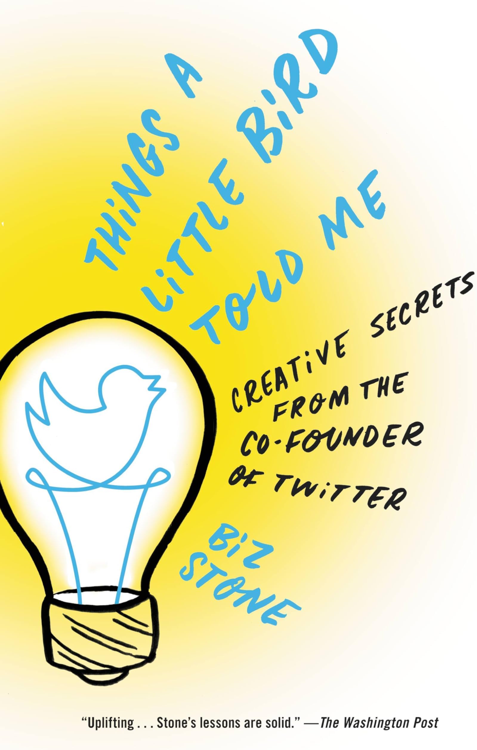 Things a Little Bird Told Me: Creative Secrets from the Co-Founder of Twitter Paperback – Illustrated, April 14, 2015