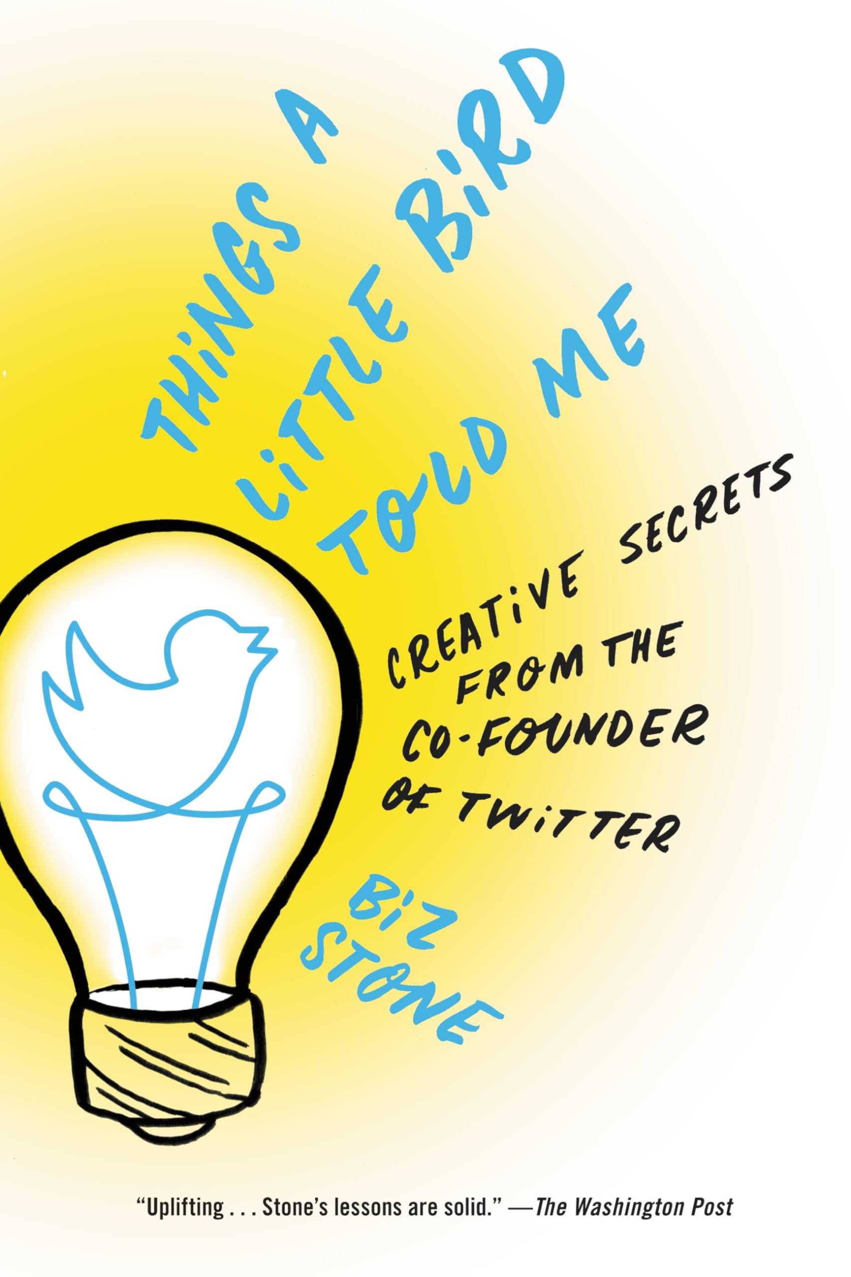 Things a Little Bird Told Me: Creative Secrets from the Co-Founder of Twitter Paperback – Illustrated, April 14, 2015
