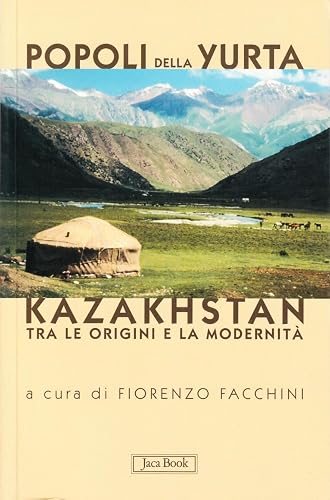 Popoli della yurta. Il Kazakhstan tra le origini e la modernità