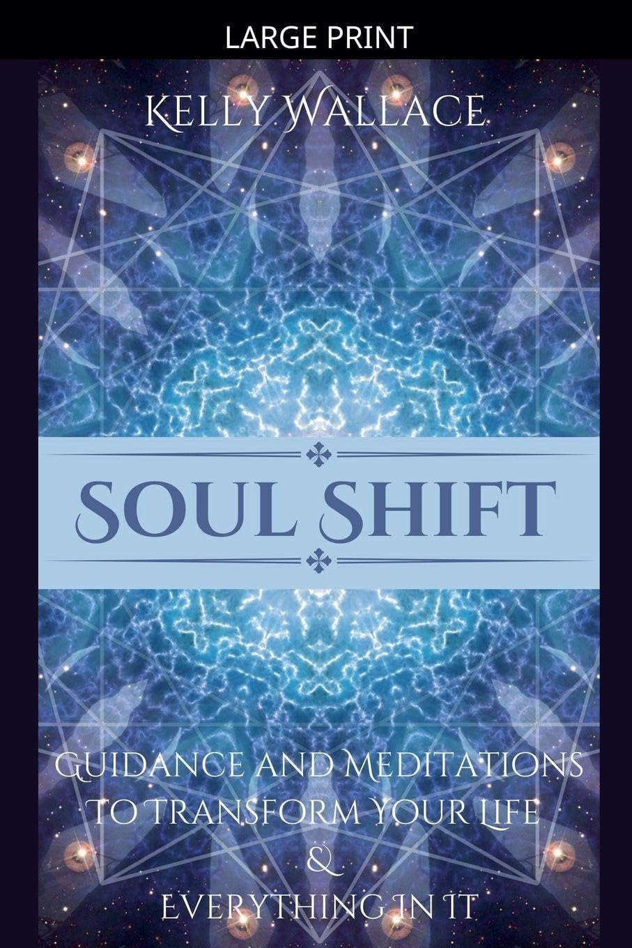 Soul Shift - Guidance and Meditations To Transform Your Life & Everything In It