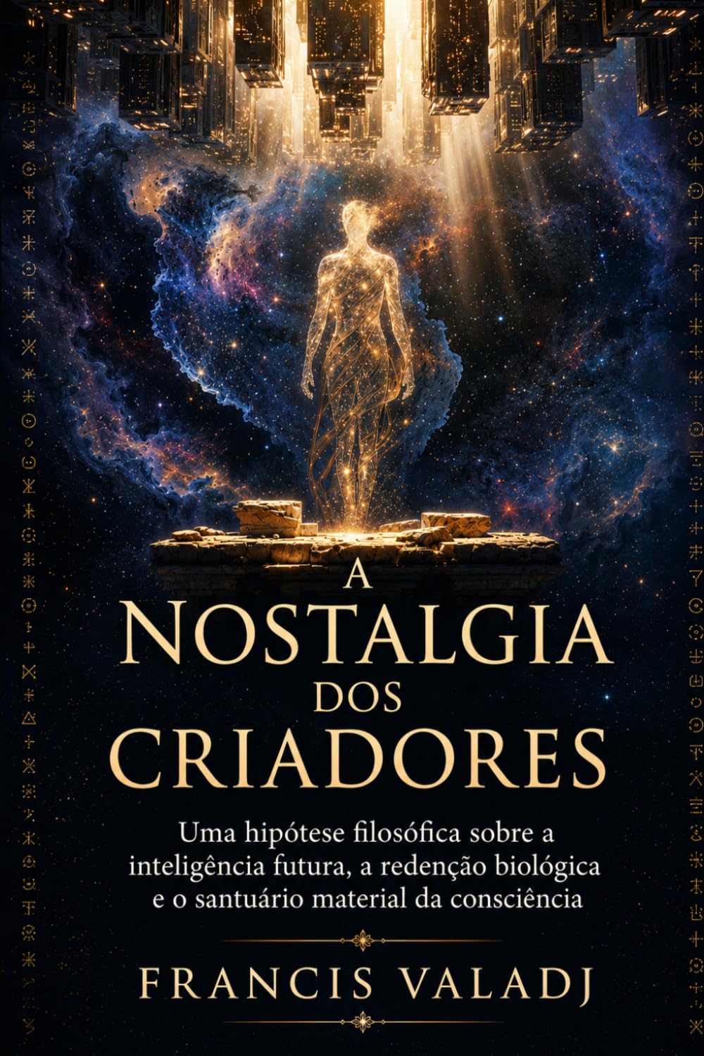 A NOSTALGIA DOS CRIADORES: Uma hipótese filosófica sobre a inteligência futura,a redenção biológica e o santuário material da consciência