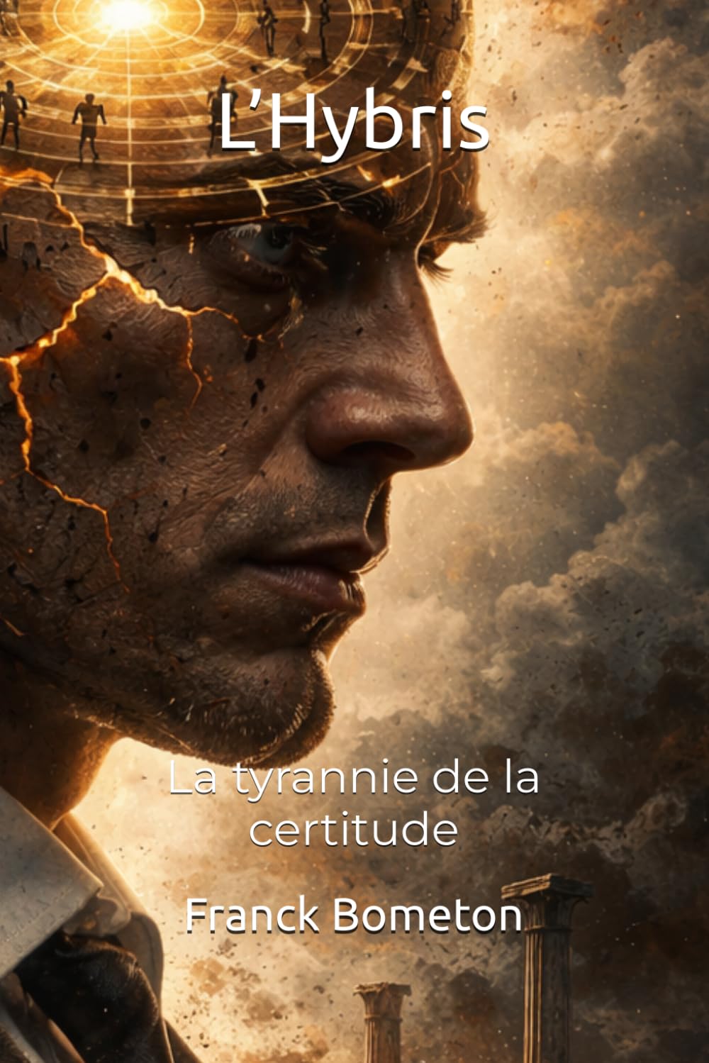 L’Hybris: La tyrannie de la certitude