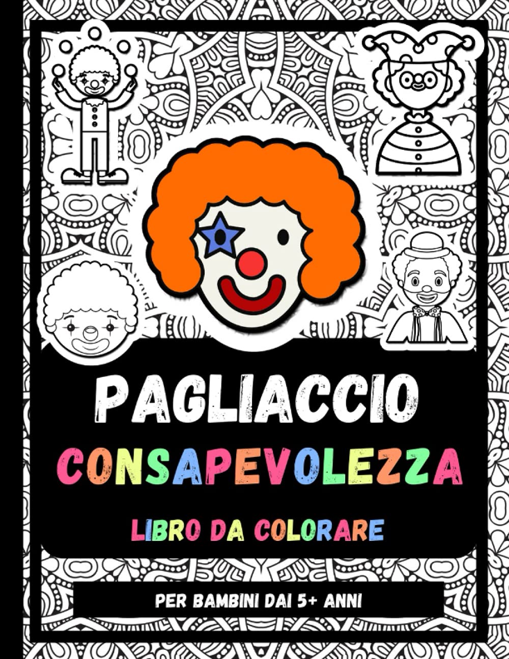 Pagliaccio Consapevolezza Libro Da Colorare Per Bambini Dai 5+ Anni: Disegni Da Colorare Di Pagliaccio Rilassanti E Antistress, Regalo Per Bambini