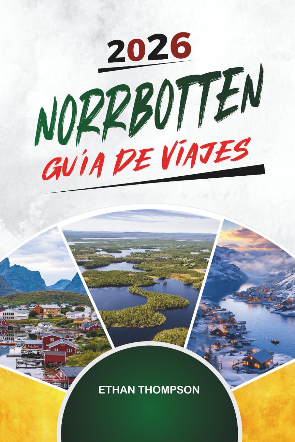 GUÍA DE VIAJE NORRBOTTEN 2026: Laponia sueca, auroras boreales, fauna ártica, hoteles de hielo y aventuras al sol de medianoche