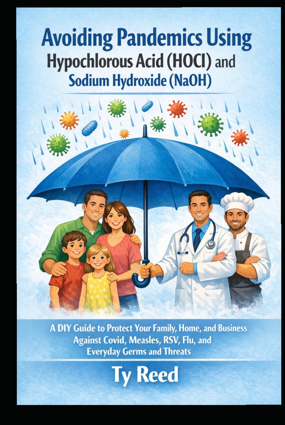 Avoiding Pandemics using Hypochlorous Acid (HOCI) and Sodium Hydroxide (NaOH): A DIY Guide to Protect Your Family, Home, Business Against COVID, Measles, RSV, Flu, and Everyday Germs and Threats