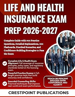LIFE AND HEALTH INSURANCE EXAM PREP 2026-2027: Complete Guide with 900 Practice Questions, Detailed Explanations, 300 Flashcards, Practical Scenarios, ... Strategies to Pass the Exam
