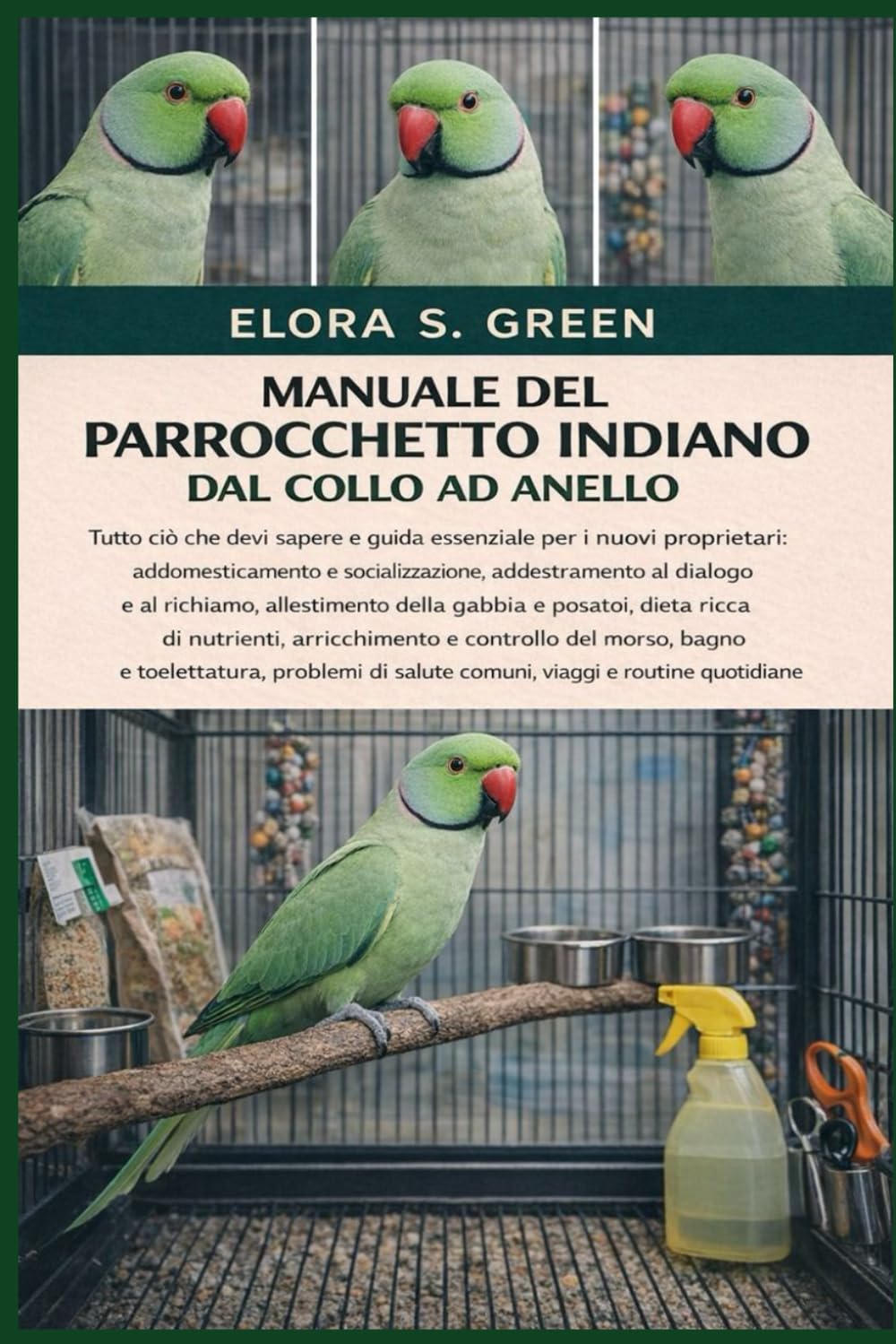 MANUALE DEL PARROCCHETTO INDIANO DAL COLLO AD ANELLO: Tutto ciò che devi sapere e guida essenziale per i nuovi proprietari: addomesticamento e ... della gabbia e posatoi, dieta ricca di