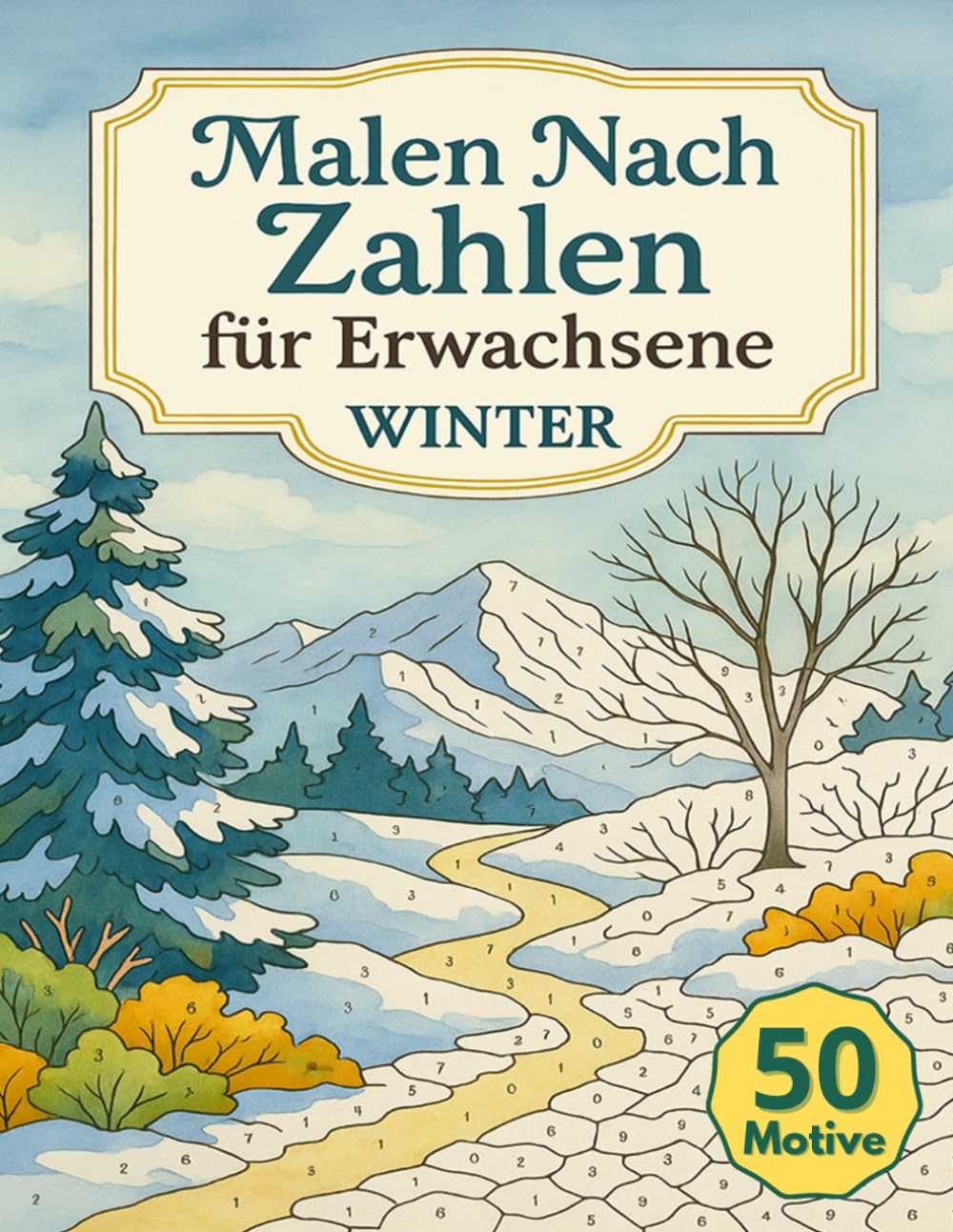 Malen Nach Zahlen Für Erwachsene Winter: 50 Motive mit stimmungsvollen Szenen der kalten Jahreszeit als kreative Auszeit zum Entspannen, Abschalten und Stressabbau