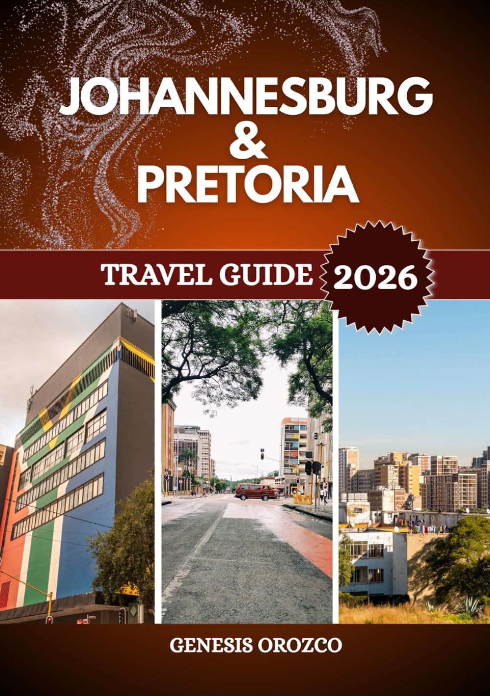 JOHANNESBURG & PRETORIA TRAVEL GUIDE 2026: Seeing the best of South Africa in its two greatest cities.