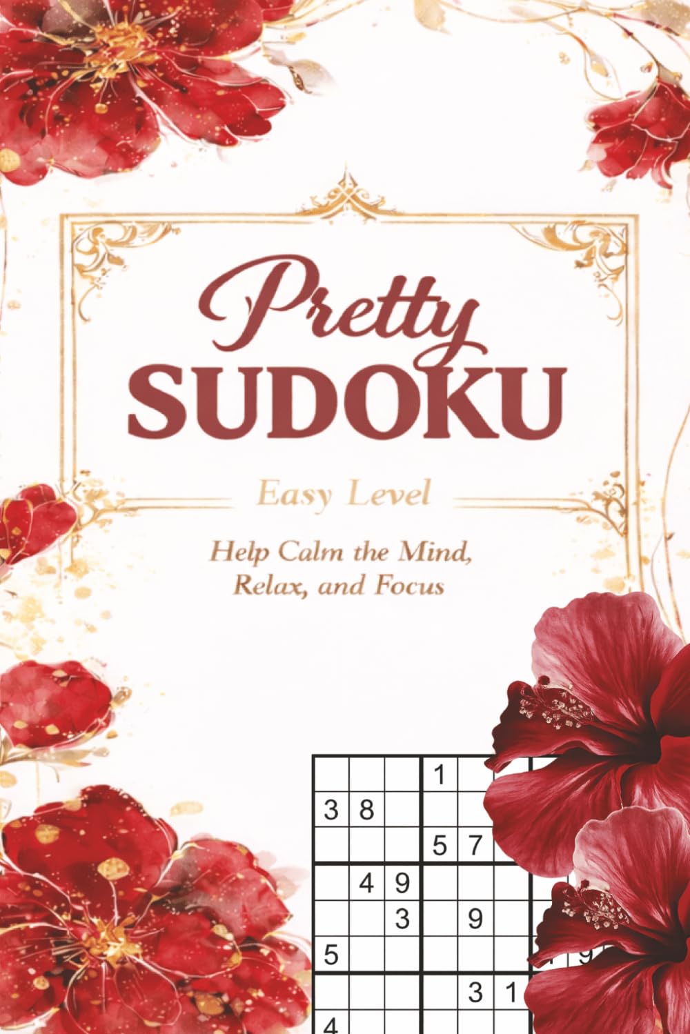 Sudoku Pretty Brain Game Book Easy: Logic Puzzles for Focus and Calm , Help Calm the Mind , 120 pages, 120+ Puzzles for Adults , Seniors and Beginners, Solutions and Hints Included , 6x9 Inches