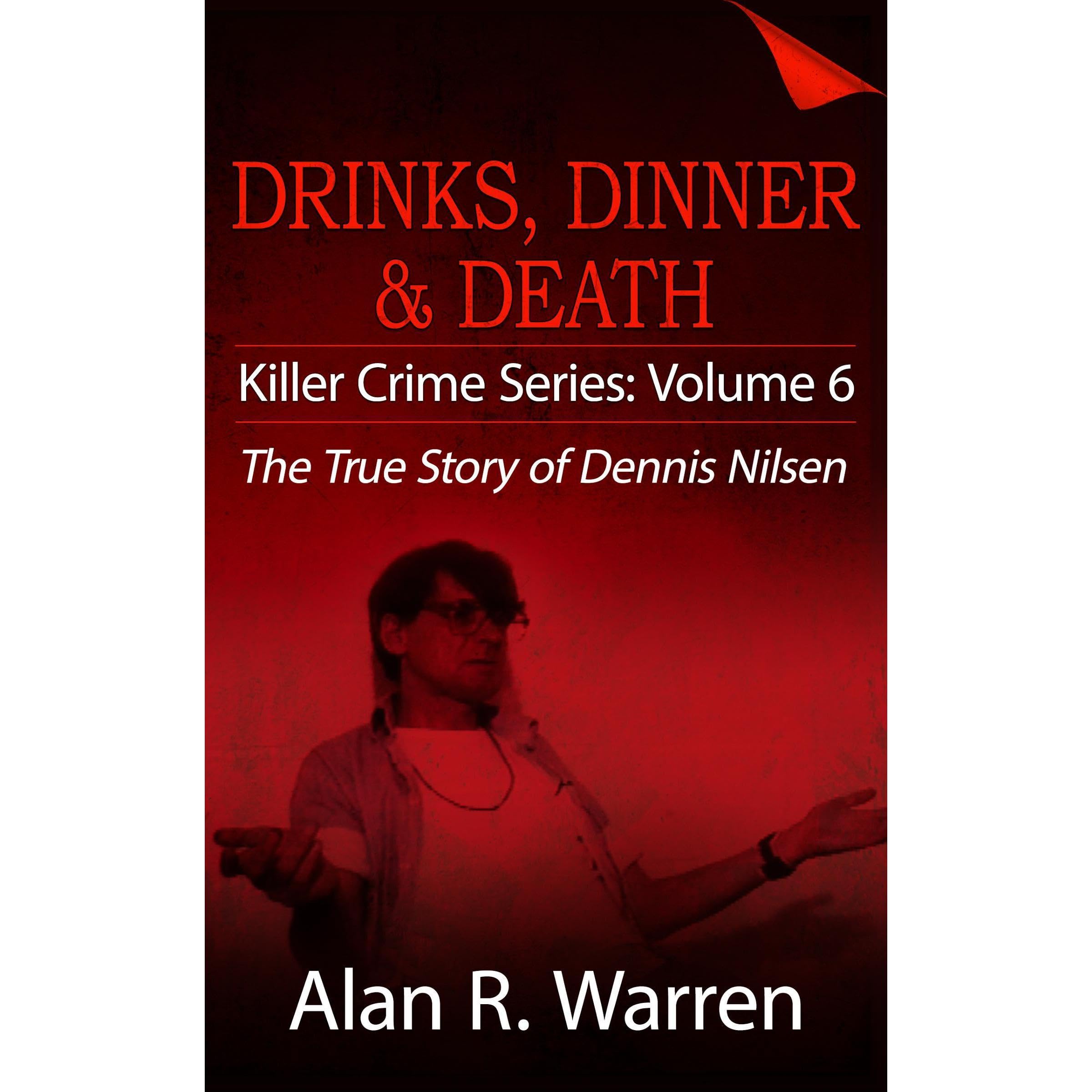 Dinner, Drinks & Death ; The True Story of Dennis Nilsen