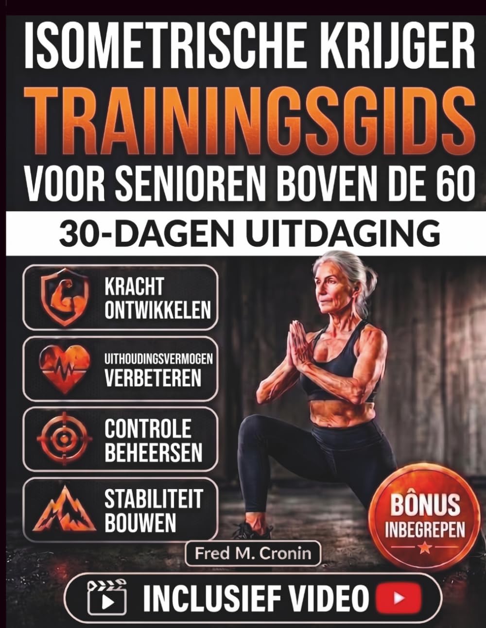 ISOMETRISCHE KRIJGER TRAININGSGIDS VOOR SENIOREN BOVEN DE 60: Een milde methode om kracht op te bouwen en zo het evenwicht, de flexibiliteit en de rompkracht te verbeteren naarmate men ouder wordt